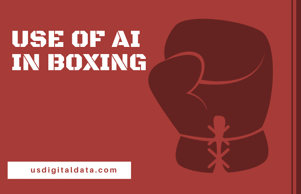 The Use of AI in Boxing as a Sporting Industry